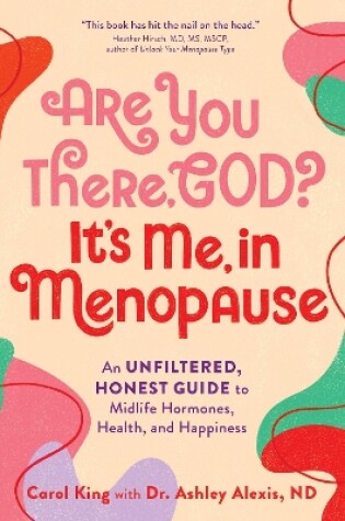 Cover of Are You There, God? It's Me, In Menopause : An Unfiltered, Honest Guide to Midlife Hormones, Health, and Happiness