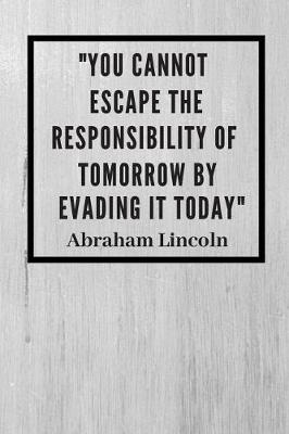 Book cover for You cannot escape the responsibility of tomorrow by evading it today