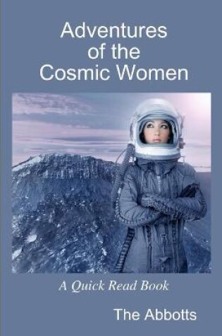 Cover of Adventures of the Cosmic Women - A Quick Read Book