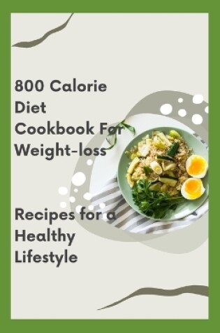 Cover of 800 Calorie Diet Cookbook For Weight-loss