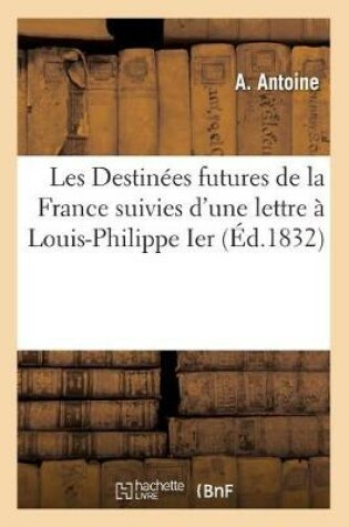 Cover of Destinees Futures de la France, d'Apres Les Revelations Prophetiques de Personnes Inspirees Du Ciel