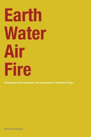 Cover of Earth - Water - Air - Fire: Architecture and the Element