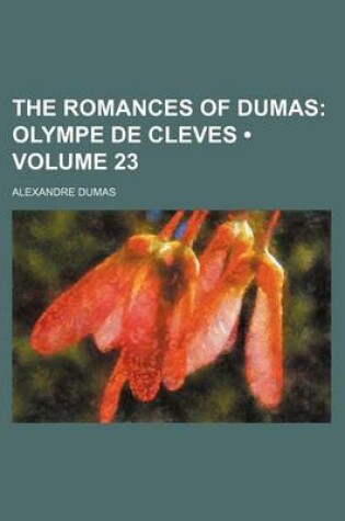 Cover of The Romances of Dumas (Volume 23); Olympe de Cleves