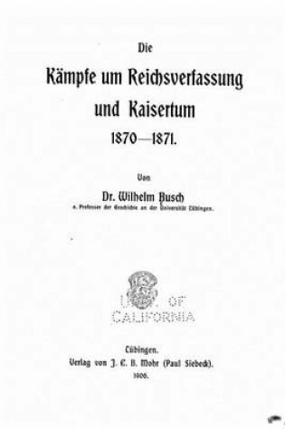 Cover of Die kampfe um reichsverfassung und kaisertum, 1870-1871