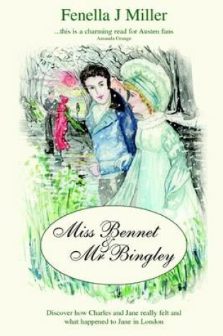 Cover of Miss Bennet & Mr Bingley: Discover How Charles and Jane Really Felt and What Happened to Jane in London