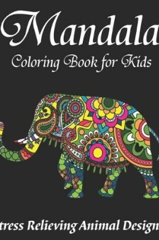 Cover of Mandala Coloring Book for Kids, Stress Relieving Animal Designs