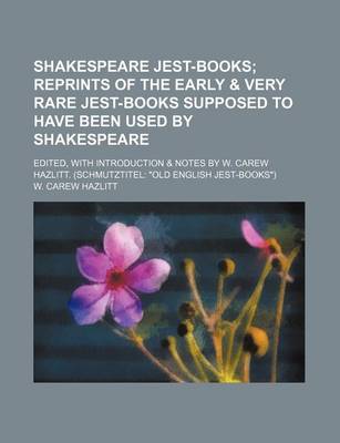 Book cover for Shakespeare Jest-Books; Reprints of the Early & Very Rare Jest-Books Supposed to Have Been Used by Shakespeare. Edited, with Introduction & Notes by W. Carew Hazlitt. (Schmutztitel "Old English Jest-Books")