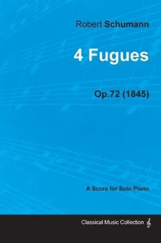 Cover of 4 Fugues - A Score for Solo Piano Op.72 (1845)