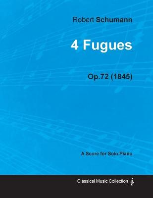 Book cover for 4 Fugues - A Score for Solo Piano Op.72 (1845)