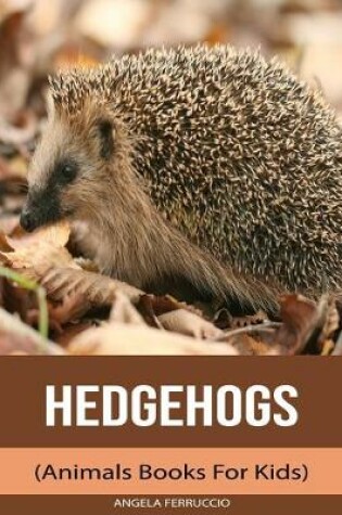 Cover of Hedgehogs (Animals Books For Kids)