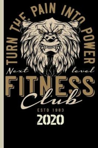 Cover of Turn The Pain Into Power Next Level ESTD 1983 Fitness Club 2020