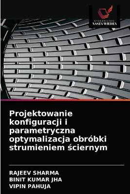 Book cover for Projektowanie konfiguracji i parametryczna optymalizacja obrobki strumieniem ściernym