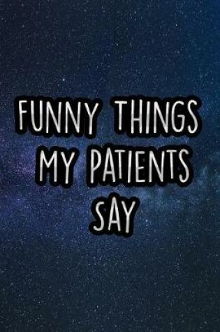 Cover of Funny Things My Patients Say