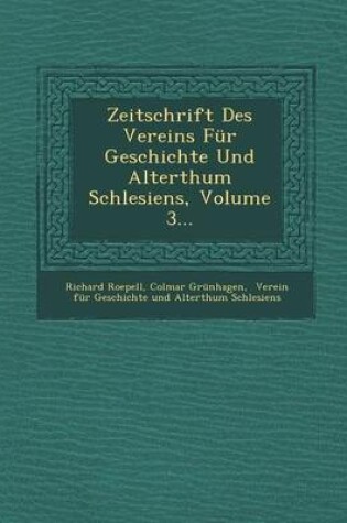 Cover of Zeitschrift Des Vereins Fur Geschichte Und Alterthum Schlesiens, Volume 3...