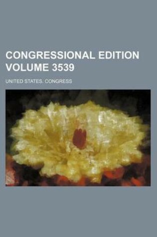 Cover of Congressional Edition Volume 3539