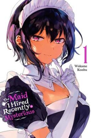 Cover of The Maid I Hired Recently Is Mysterious, Vol. 1