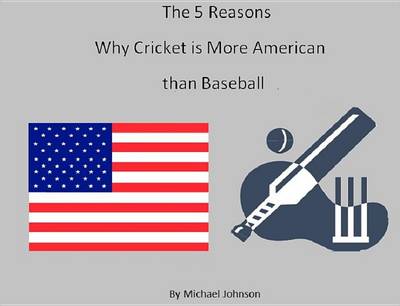 Book cover for The 5 Reasons Why Cricket Is More American Than Baseball