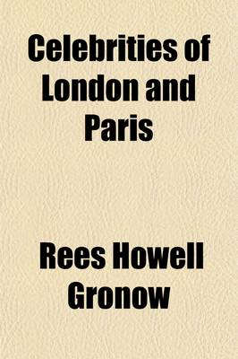 Book cover for Celebrities of London and Paris; Being a Third Series of Reminiscences and Anecdotes of the Camp the Court and the Clubs Containing a Correct Account of the Coup D'A(c)Tat