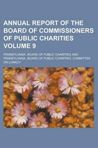 Cover of Annual Report of the Board of Commissioners of Public Charities Volume 9