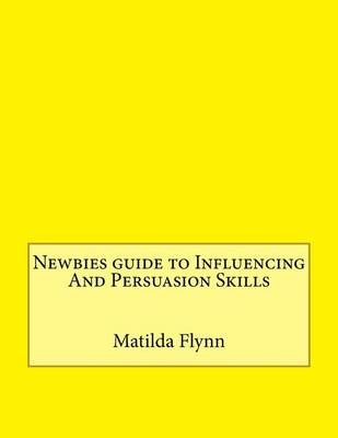 Book cover for Newbies Guide to Influencing and Persuasion Skills