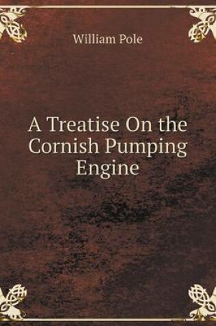 Cover of A Treatise On the Cornish Pumping Engine