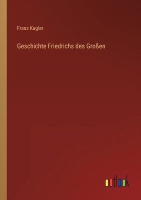 Book cover for Geschichte Friedrichs des Großen