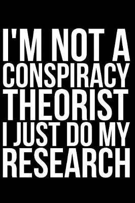 Book cover for I'm Not a Conspiracy Theorist I Just Do My Research