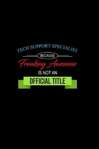 Cover of Tech Support Specialist Because Freaking Awesome is not an Official Title