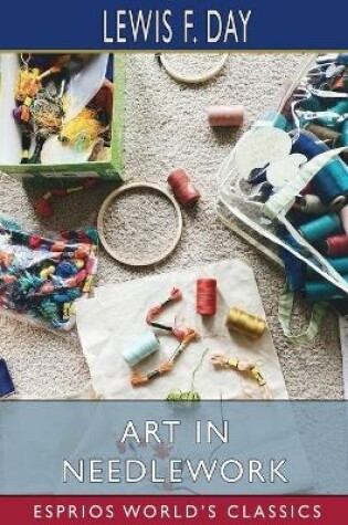 Cover of Art in Needlework (Esprios Classics)
