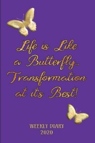 Cover of Life is Like a Butterfly ... Transformation at it's Best! - Weekly Diary 2020