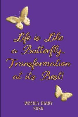 Book cover for Life is Like a Butterfly ... Transformation at it's Best! - Weekly Diary 2020