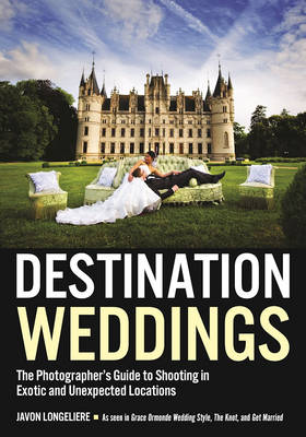 Cover of Destination Weddings: The Photographer's Guide to Shooting in Exotic and Unexpected Locations