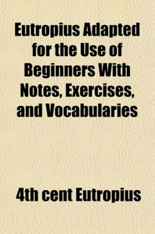 Cover of Eutropius Adapted for the Use of Beginners with Notes, Exercises, and Vocabularies