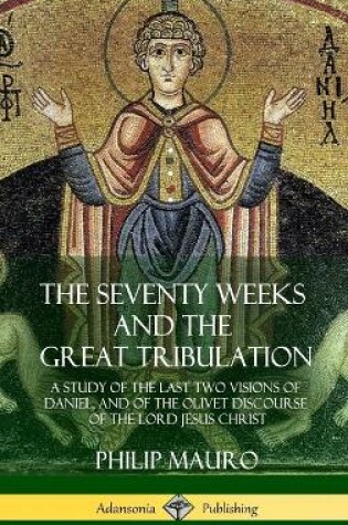 Cover of The Seventy Weeks and the Great Tribulation
