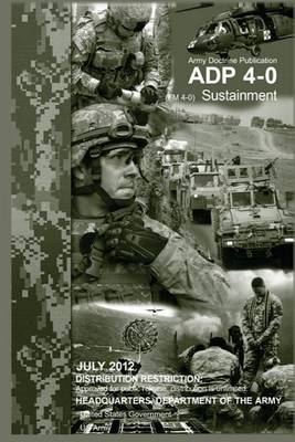 Book cover for Army Doctrine Publication ADP 4-0 (FM 4-0) Sustainment July 2012