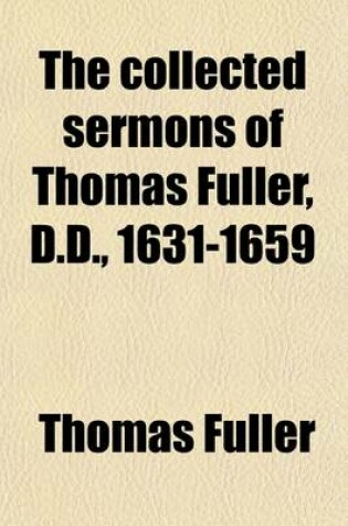 Cover of The Collected Sermons of Thomas Fuller, D.D., 1631-1659 Volume 1