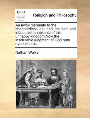 Book cover for An Awful Memento to the Shepherdless, Deluded, Insulted, and Infatuated Inhabitants of This Unhappy Kingdom, Now the Inscrutable Judgment of God Hath Overtaken Us.