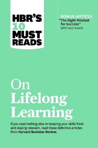 Cover of HBR's 10 Must Reads on Lifelong Learning (with bonus article "The Right Mindset for Success" with Carol Dweck)