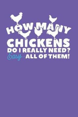Cover of How Many Chickens Do I Really Need? Easy... All of Them!