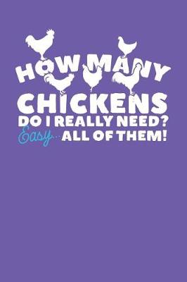 Book cover for How Many Chickens Do I Really Need? Easy... All of Them!