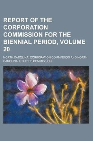 Cover of Report of the Corporation Commission for the Biennial Period, Volume 20