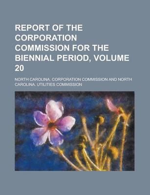 Book cover for Report of the Corporation Commission for the Biennial Period, Volume 20