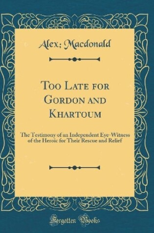 Cover of Too Late for Gordon and Khartoum
