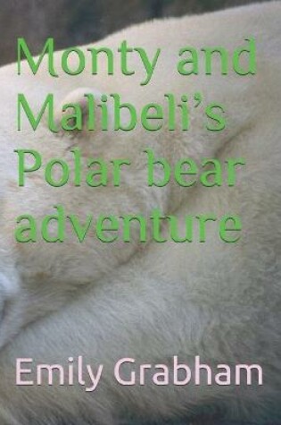 Cover of Monty and Malibeli's polar bear adventure