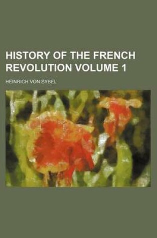 Cover of History of the French Revolution Volume 1