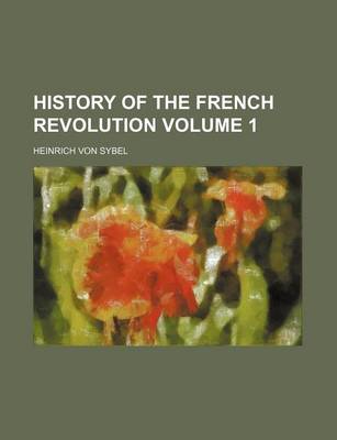 Book cover for History of the French Revolution Volume 1