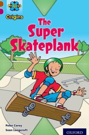 Cover of Brown Book Band, Oxford Level 10: Fast and Furious: The Super Skateplank