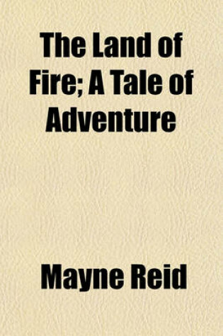 Cover of The Land of Fire; A Tale of Adventure