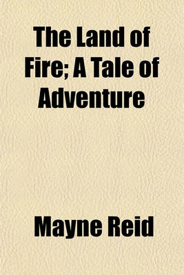 Book cover for The Land of Fire; A Tale of Adventure