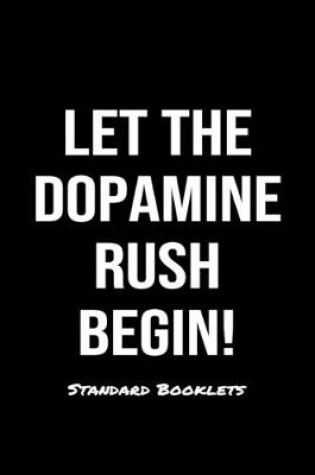 Cover of Let The Dopamine Rush Begin! Standard Booklets